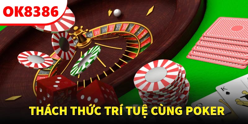 Poker trò chơi thử thách trí tuệ cao
